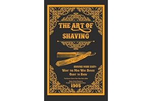 The Art of Shaving - Shaving Made Easy: What the Man Who Shaves Ought to Know