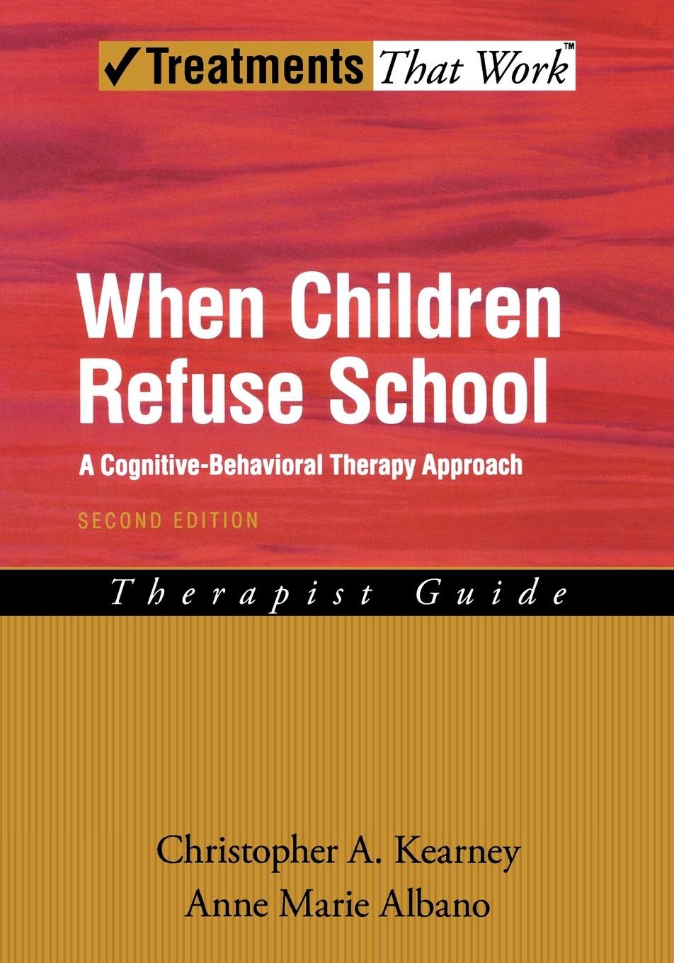 When Children Refuse School: A Cognitive-Behavioral Therapy Approach  Therapist Guide Paperback – Mar 30 2007