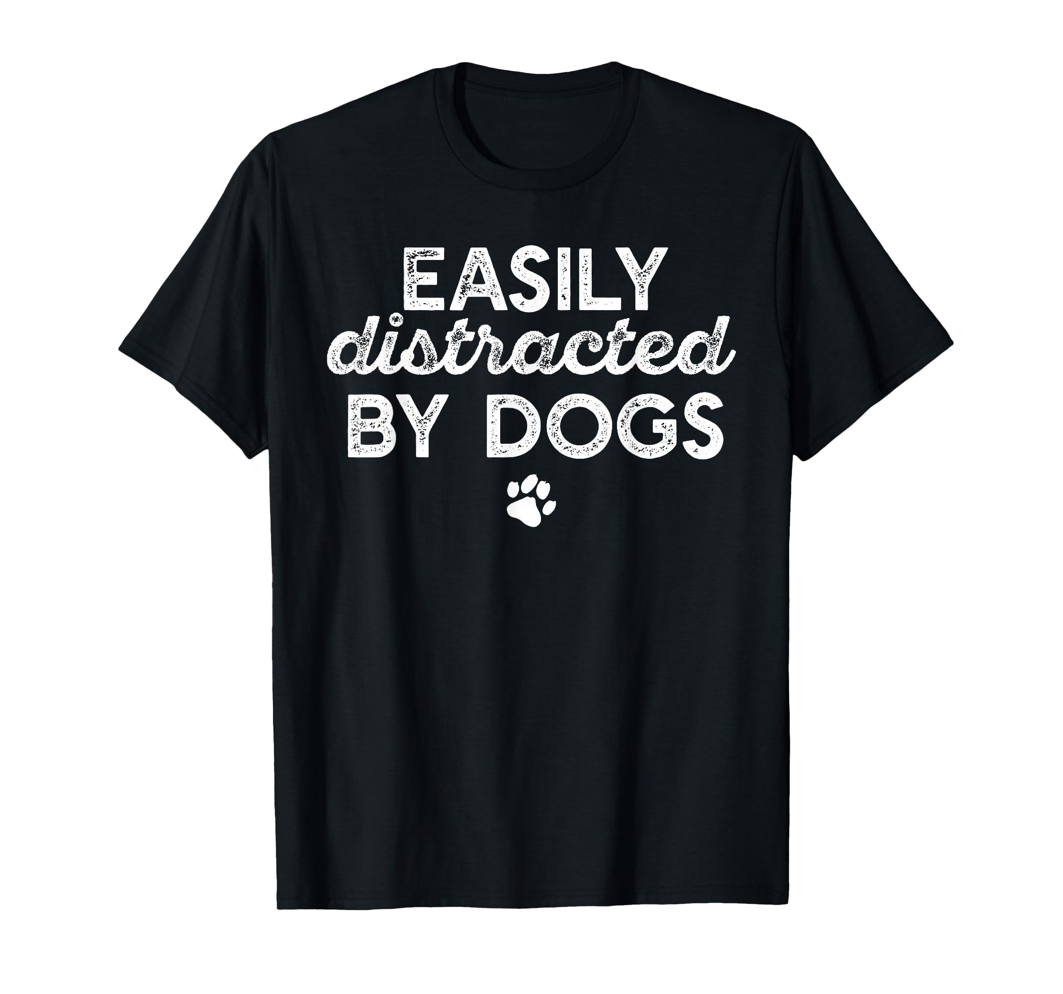 EASILY DISTRACTED BY DOGS Paw Print Pet Owner Dog Meme T-Shirt