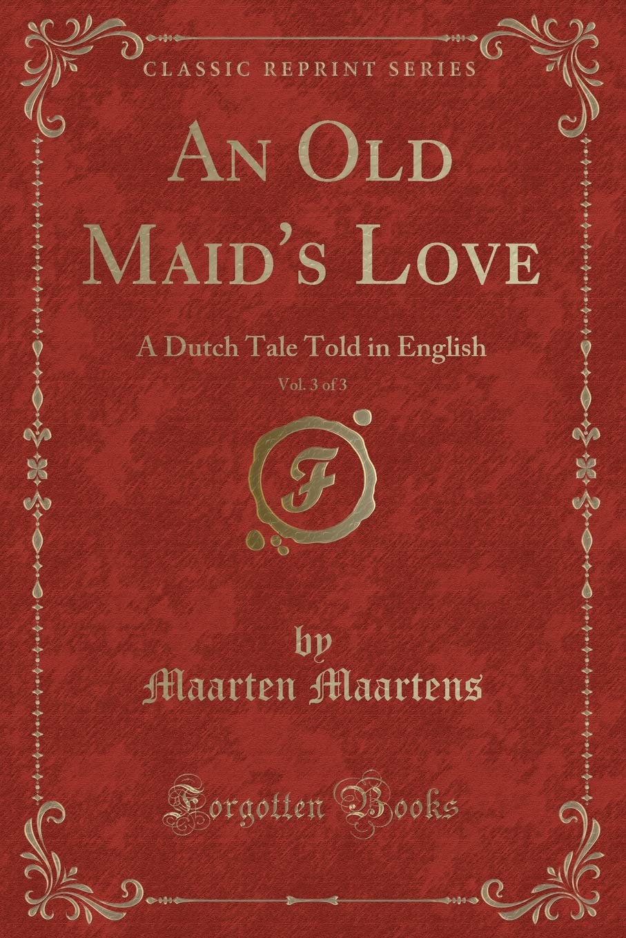 An Old Maids Love Vol 3 Of 3 A Dutch Tale Told In - 
