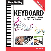 Piano and Keyboard for Beginners: Comprehensive Guide for