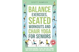 Balance Exercises, Seated Workouts and Chair Yoga for Seniors 3-in-1: Illustrated Routines to Help You Stay Strong, Move with Confidence and Enjoy Everyday Life (Staying Fit)