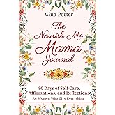 Nourish Me Mama Journal: 90 Days of Self-Care Affirmations and Reflections for Women Who Give Everything