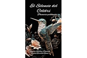 El Silencio Del Colibrí Poemario Para Sentir: Libro de poemas de amor en español, desamor, tristezas, esperanza. Poema para mama, papa, hijas, hijos y mas. (Poems About Love) (Spanish Edition)