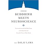 Where Buddhism Meets Neuroscience: Conversations with the Dalai Lama on the Spiritual and Scientific Views of Our Minds (Core