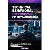 Technical Behavioral Interviews for Software Engineers: 150 Proven Answers to Land FAANG &amp; Top Tech Jobs &mdash; Master the STAR Method, Leadership Stories, and Real Interview Questions