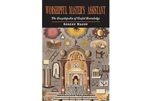Worshipful Master's Assistant: The Encyclopedia of Useful Knowledge