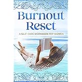 Burnout Reset: A Self-Care Workbook for Women