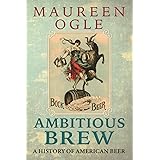Ambitious Brew: A History of American Beer: Revised Edition