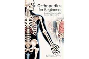 Orthopedics for Beginners: Breaking Down the Basics of Medical Terminology and Vocabulary for High school / College Students 