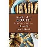 The Little Book of Biscotti: 100 Variations on One Simple Theme (Sweet Little Books)