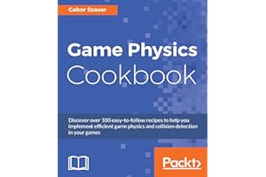 Game Physics Cookbook: Discover over 100 easy-to-follow recipes to help you implement efficient game physics and collision de