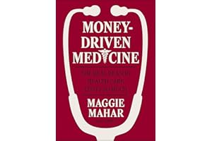 Money-Driven Medicine: The Real Reason Health Care Costs So Much