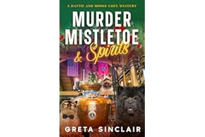 Murder, Mistletoe & Spirits: A Spirited Southern Holiday Cozy Murder Mystery (A Hattie and Moose Cozy Mystery)