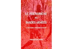 LE PHÉNOMÈNE DES BANDES ARMÉES À TRAVERS L'HISTOIRE D'HAÏTI (French Edition)