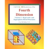 Full Color Illustrations of the Fourth Dimension, Volume 2: Hypercube- and Hypersphere-Based Objects (A Fourth Dimension of Space)