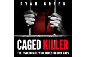 Caged Killer: The Psychopath Who Killed Behind Bars