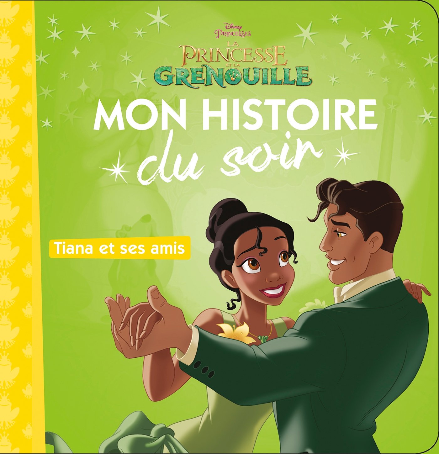 La Princesse Et La Grenouille Mon Histoire Du Soir Tiana Et Ses Amis Disney Princesses French Edition 9782016260340 Amazon Com Books