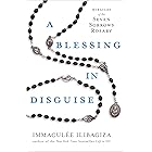 A Blessing in Disguise: Miracles of the Seven Sorrows Rosary (Left to Tell)
