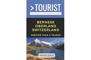 GREATER THAN A TOURIST- BERNESE OBERLAND SWITZERLAND: 50 Travel Tips from a Local (Greater Than a Tourist Switzerland)