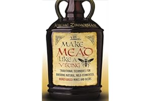 Make Mead Like a Viking: Traditional Techniques for Brewing Natural, Wild-Fermented, Honey-Based Wines and Beers