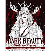 Dark Beauty Mystic and Fantasy: Horror Coloring Book for Adults Features Haunting Illustrations of Creepy, Mysterious, Enchanting, Gorgeous Women for Stress Relief and Relaxation