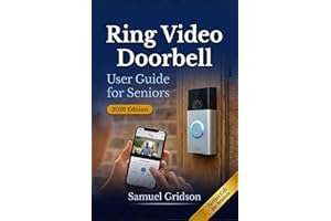 Ring Video Doorbell User Guide for Seniors 2026: The Complete Step-by-Step Guide to Installing, Using & Mastering Your Ring D