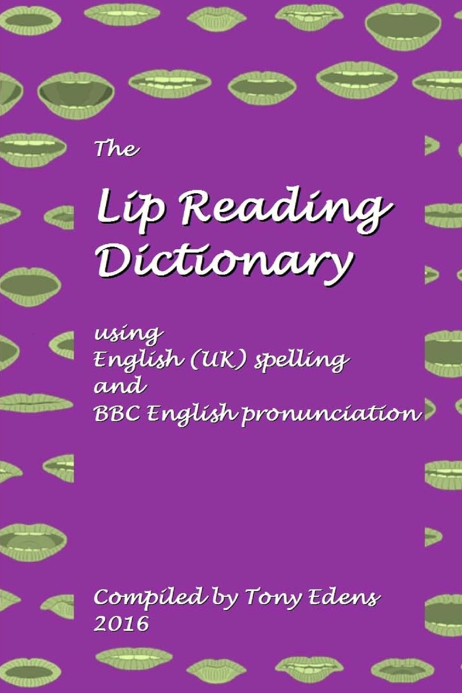 The Lip Reading Dictionary: using English (UK) spelling and BBC English pronunciation