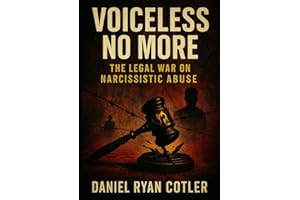 Voiceless No More: The Legal War on Narcissistic Abuse (Narcissistic Psychological Warfare: The Voiceless Justice Series)