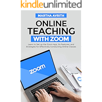 Online Teaching With Zoom : Learn To Set Up The Zoom App, Its Features, And Strategies For Effectively Conducting Online… book cover