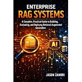 Enterprise RAG Systems: A Complete, Practical Guide to Building, Evaluating, and Deploying Retrieval‑Augmented Generation