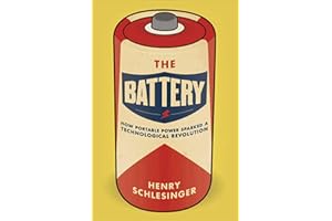 The Battery: How Portable Power Sparked a Technological Revolution