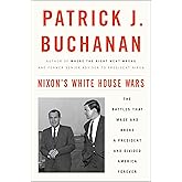 Nixon's White House Wars: The Battles That Made and Broke a President and Divided America Forever