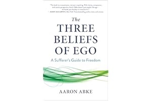 The Three Beliefs of Ego: A Sufferer’s Guide to Freedom