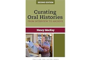 Curating Oral Histories, Second Edition (Practicing Oral History) (Volume 2)