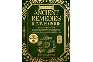 Ancient Remedies Revived Book: Discover the Traditional Healing Practices That Promote Natural Wellness, Boost Vital Energy, and Support a Balanced, Healthy Life (Healing Traditions Library)