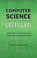 Computer Science Distilled: Learn the Art of Solving Computational Problems