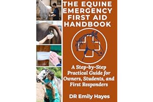 The Equine Emergency First Aid Handbook: A Step-by-Step Practical Guide for Owners, Students, and First Responders