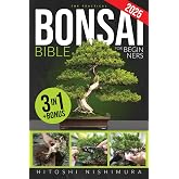 The Practical Bonsai Bible for Beginners: Discover All the Secrets of This Ancient Asian Art to Grow and Take Care of Everlas