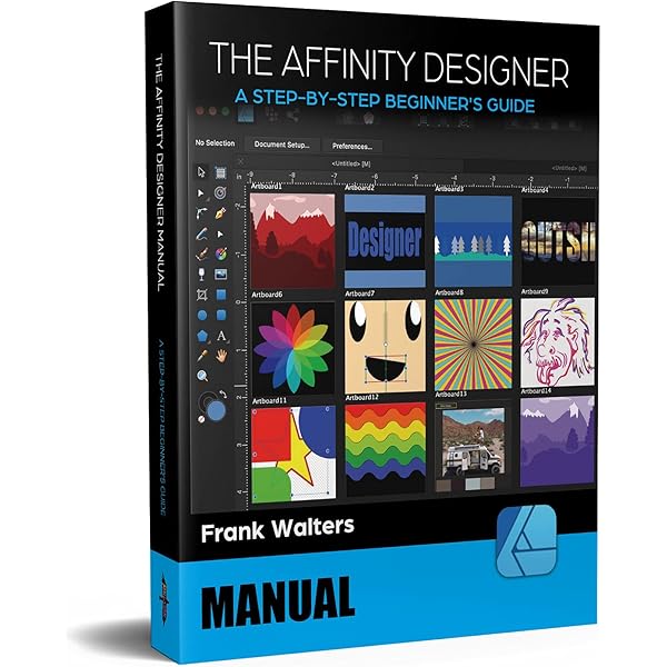 Amazon Com The Affinity Designer Manual A Step By Step Beginner S Guide Ebook Walters Frank Kindle Store