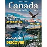CANADA TRAVEL GUIDE: New Edition – From Icefields to Islands – Embark on a Journey Through Canada’s Most Beautiful, Untouched, and Legendary Locations