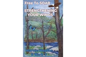 Free To SOAR STRENGTHENING YOUR WINGS: Guided Reflections, Creative Activities, & Practices for Lasting Transformation
