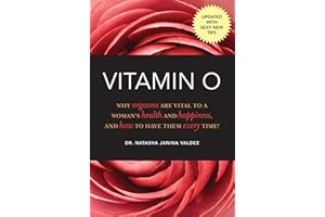 Vitamin O: Why Orgasms are Vital to a Woman's Health and Happiness, and How to Have Them Every Time!