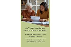 So You’re an Attorney under a Power of Attorney: A Practical Guide for Attorneys in British Columbia