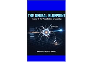 THE NEURAL BLUEPRINT: Volume 1: The Foundations of Learning From Linear Logic to the First Neuron (THE NEURAL BLUEPRINT: THE 