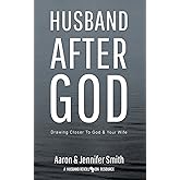 Husband After God: Drawing Closer To God And Your Wife (Couples Devotionals, Marriage Bible Study Set, Christian Marriage Books, Marriage Devotionals)