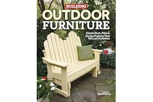 Building Outdoor Furniture: Classic Deck, Patio & Garden Projects That Will Last a Lifetime
