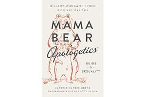 Mama Bear Apologetics Guide to Sexuality: Empowering Your Kids to Understand and Live Out God’s Design