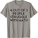 4 Out Of 3 People Struggle With Math Funny T-Shirt T-Shirt