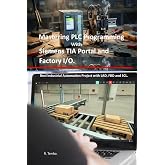 Mastering PLC Programming with Siemens TIA Portal and Factory I/O: Real Industrial Automation Project with LAD, FBD and SCL